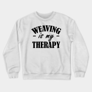 Weaving is my therapy Crewneck Sweatshirt